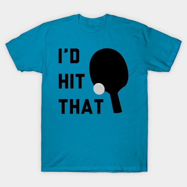 I'd Hit That Ping Pong T-Shirt by stokedstore